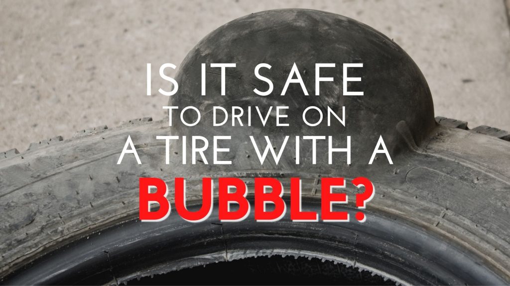 Is It Safe to Drive on a Tire with a Bubble? J. Postle's Tire Barn