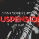 Signs Your Vehicle’s Suspension is Bad