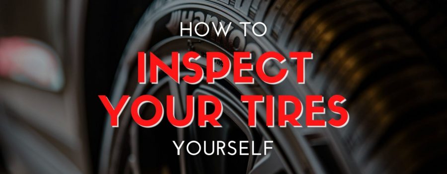 How to Inspect Your Tires Yourself