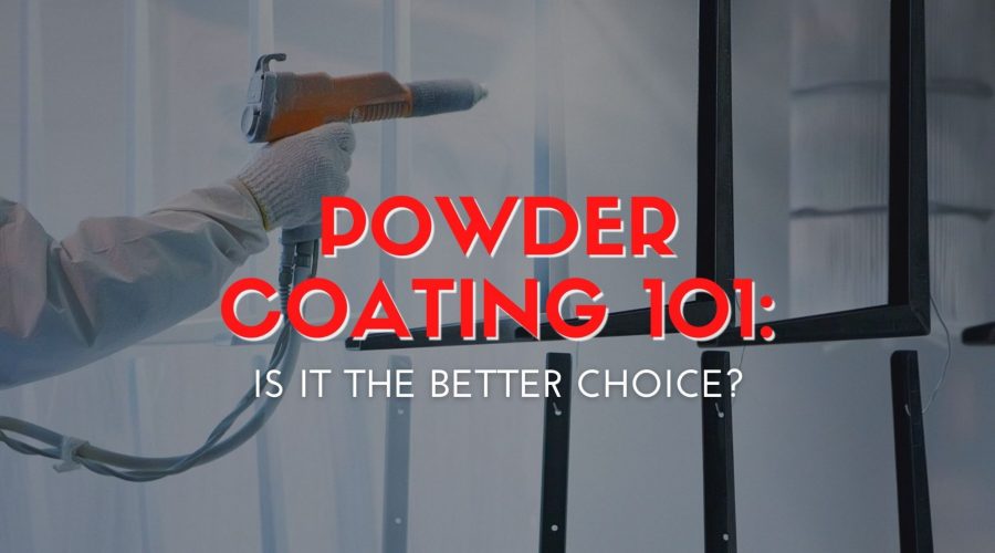 Powder Coating 101: Is It The Better Choice?