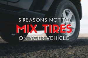 3 Reasons Not to Mix Tires On Your Vehicle