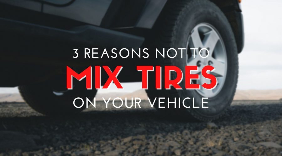 3 Reasons Not to Mix Tires On Your Vehicle