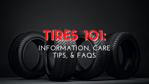 Tires 101: Information, Care Tips, & FAQs