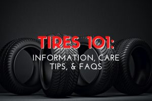 Tires 101: Information, Care Tips, & FAQs