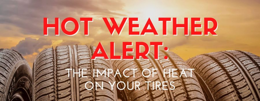 Hot Weather Alert: The Impact of Heat on Your Tires!