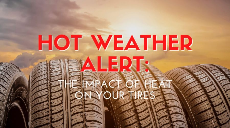 Hot Weather Alert: The Impact of Heat on Your Tires!