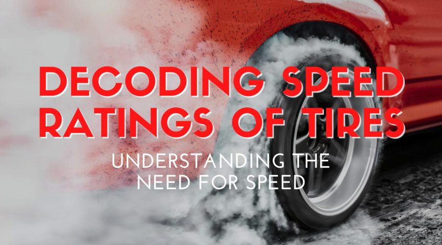 Decoding Speed Ratings of Tires: Understanding the Need for Speed