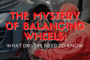 The Mystery of Balancing Wheels: What Drivers Need to Know