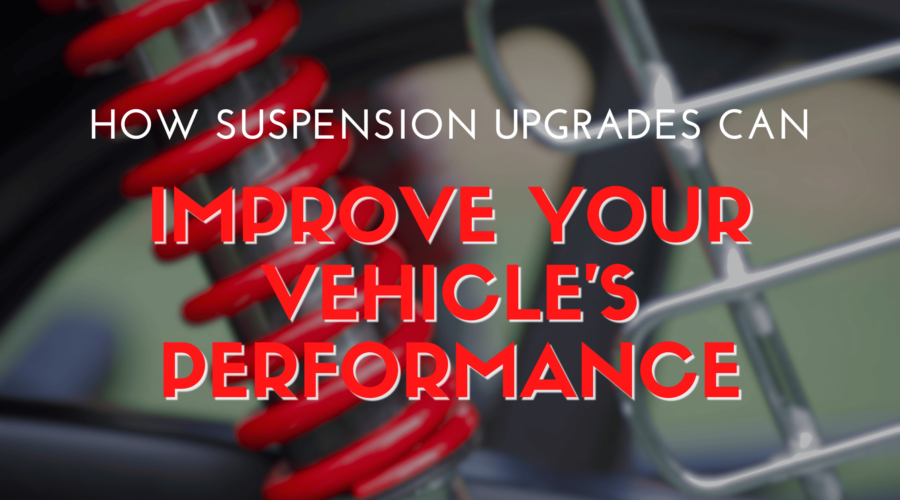 How Suspension Upgrades Can Improve Your Vehicle’s Performance