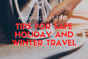 Avoiding Flat Tires: Tips for Safe Holiday and Winter Travel