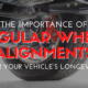 The Importance of Regular Wheel Alignments for Your Vehicle’s Longevity