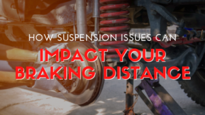 How Suspension Issues Can Impact Your Braking Distance