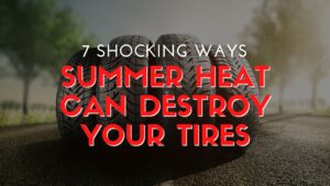 7 Shocking Ways Summer Heat Can Destroy Your Tires - Summer Heat Vs Tires 