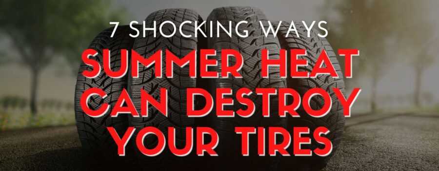7 Shocking Ways Summer Heat Can Destroy Your Tires - Summer Heat Vs Tires 