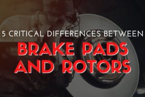 5 Critical Differences Between Brake Pads and Rotors