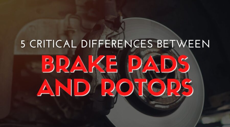 5 Critical Differences Between Brake Pads and Rotors