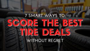 7 Smart Ways to Score the Best Tire Deals Without Regret