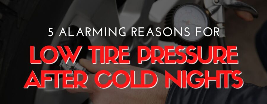 5 Alarming Reasons for Low Tire Pressure After Cold Nights