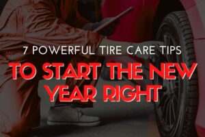 7 Powerful Tire Care Tips to Start the New Year Right